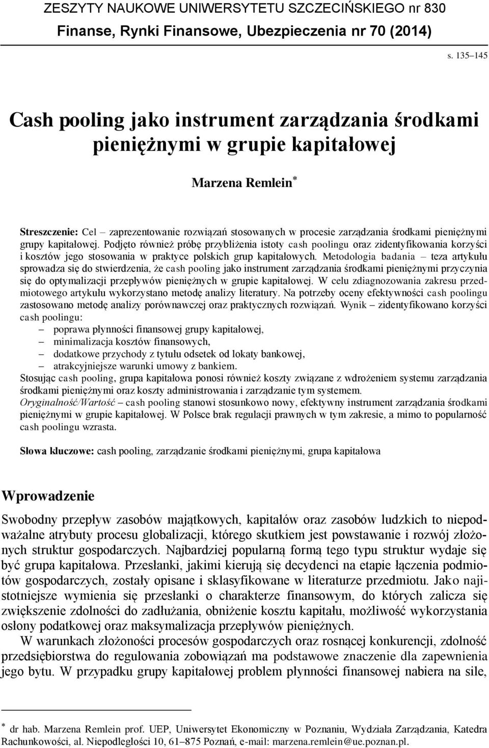 pieniężnymi grupy kapitałowej. Podjęto również próbę przybliżenia istoty cash poolingu oraz zidentyfikowania korzyści i kosztów jego stosowania w praktyce polskich grup kapitałowych.