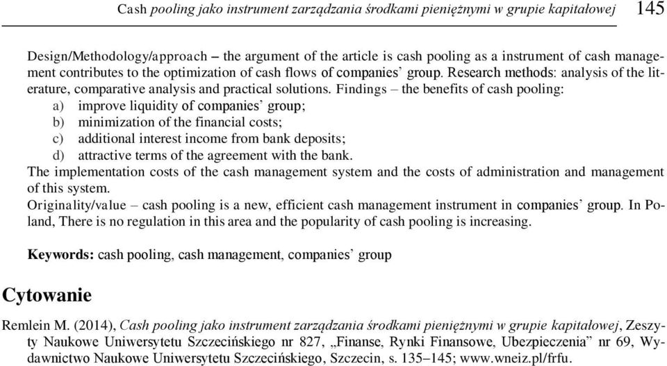 Findings the benefits of cash pooling: a) improve liquidity of companies group; b) minimization of the financial costs; c) additional interest income from bank deposits; d) attractive terms of the