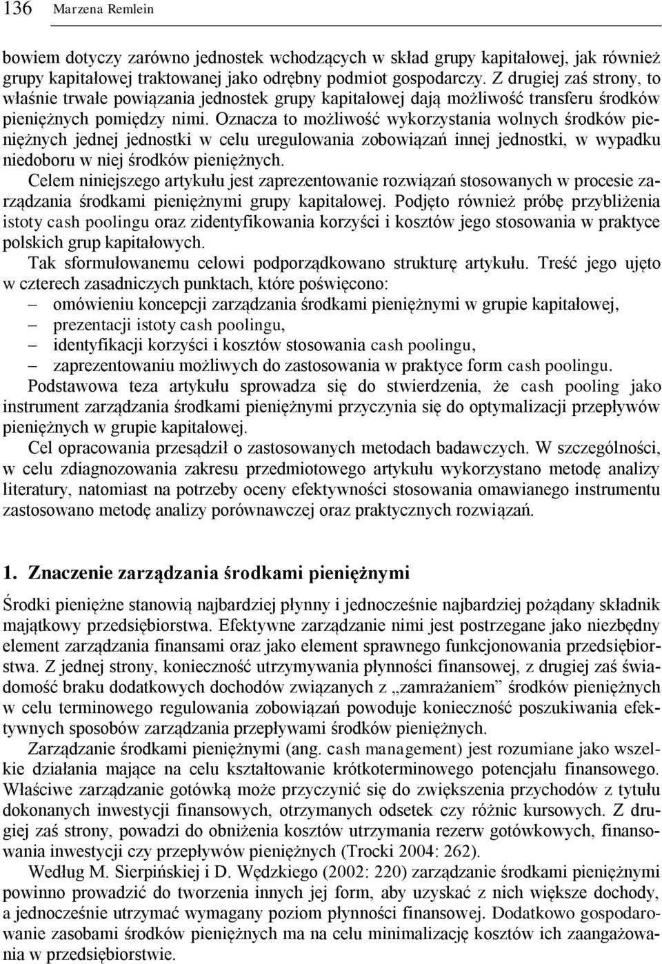 Oznacza to możliwość wykorzystania wolnych środków pieniężnych jednej jednostki w celu uregulowania zobowiązań innej jednostki, w wypadku niedoboru w niej środków pieniężnych.