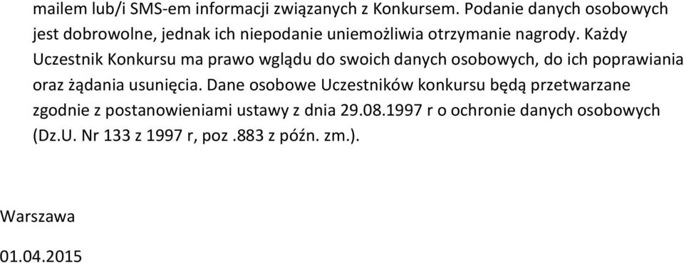 Każdy Uczestnik Konkursu ma prawo wglądu do swoich danych osobowych, do ich poprawiania oraz żądania usunięcia.