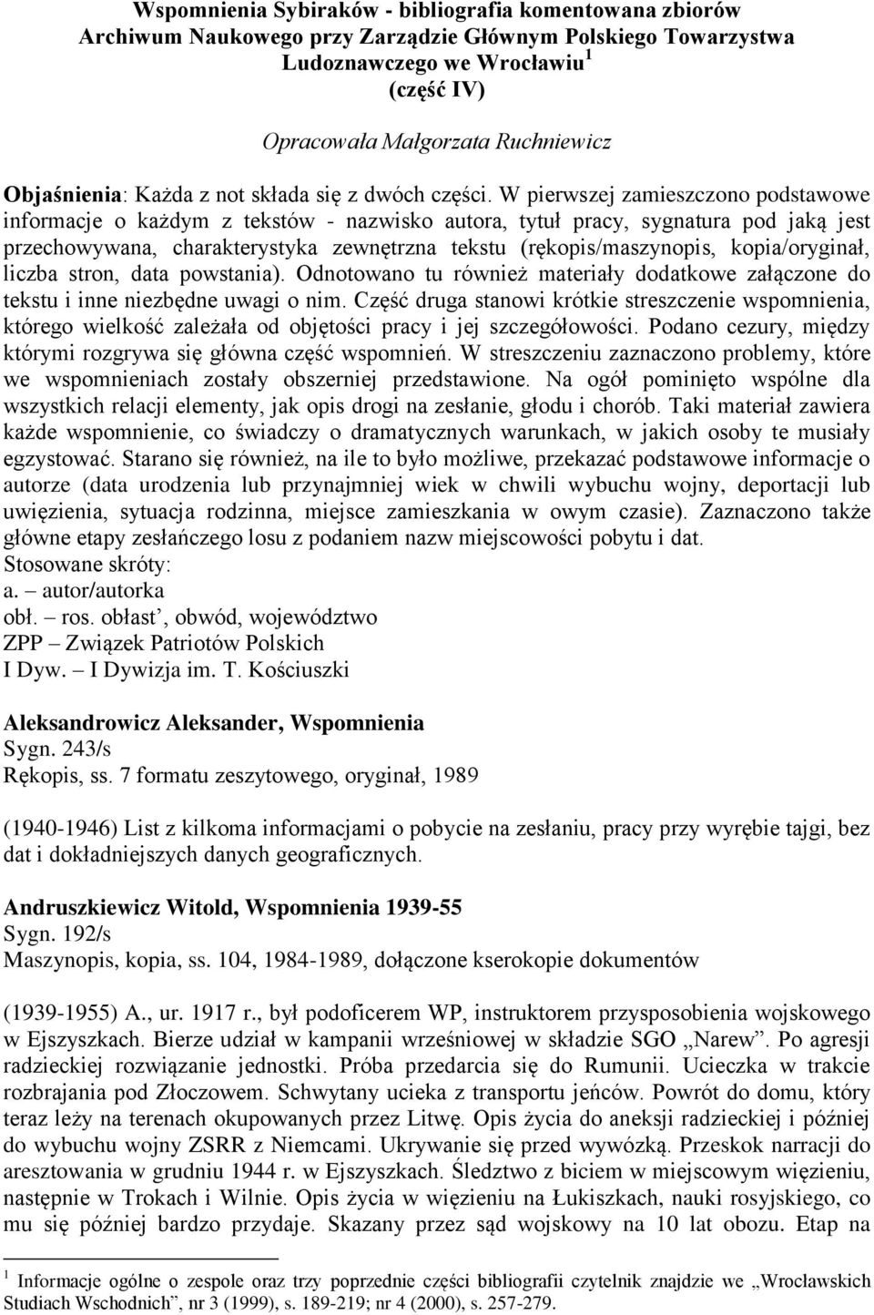 W pierwszej zamieszczono podstawowe informacje o każdym z tekstów - nazwisko autora, tytuł pracy, sygnatura pod jaką jest przechowywana, charakterystyka zewnętrzna tekstu (rękopis/maszynopis,