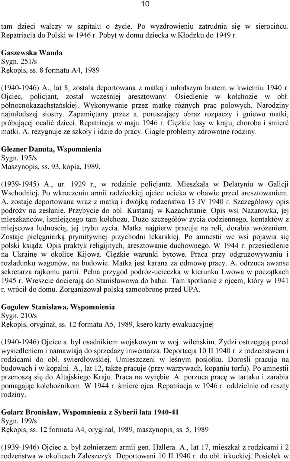 północnokazachstańskiej. Wykonywanie przez matkę różnych prac polowych. Narodziny najmłodszej siostry. Zapamiętany przez a. poruszający obraz rozpaczy i gniewu matki, próbującej ocalić dzieci.