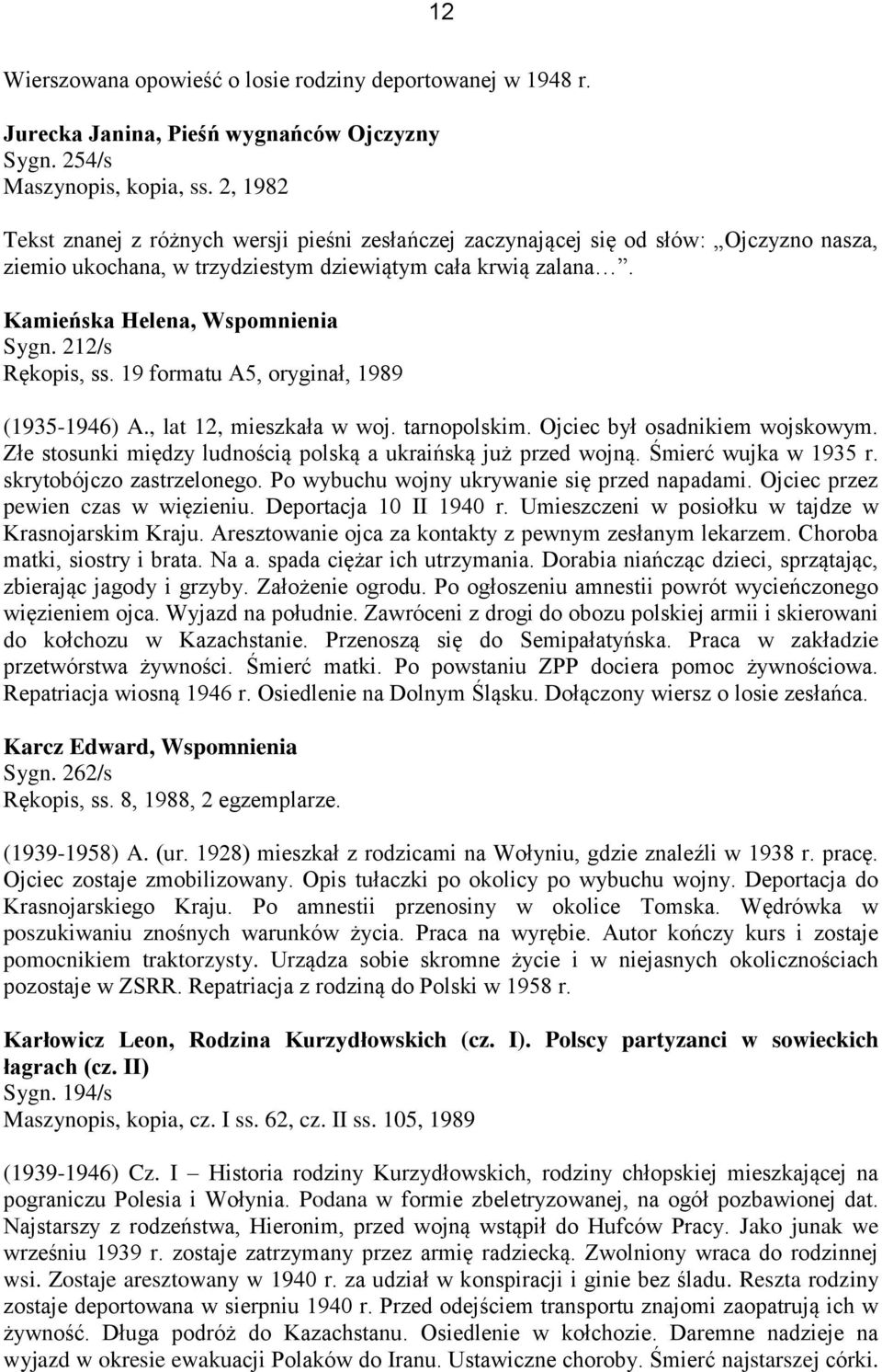 212/s Rękopis, ss. 19 formatu A5, oryginał, 1989 (1935-1946) A., lat 12, mieszkała w woj. tarnopolskim. Ojciec był osadnikiem wojskowym.