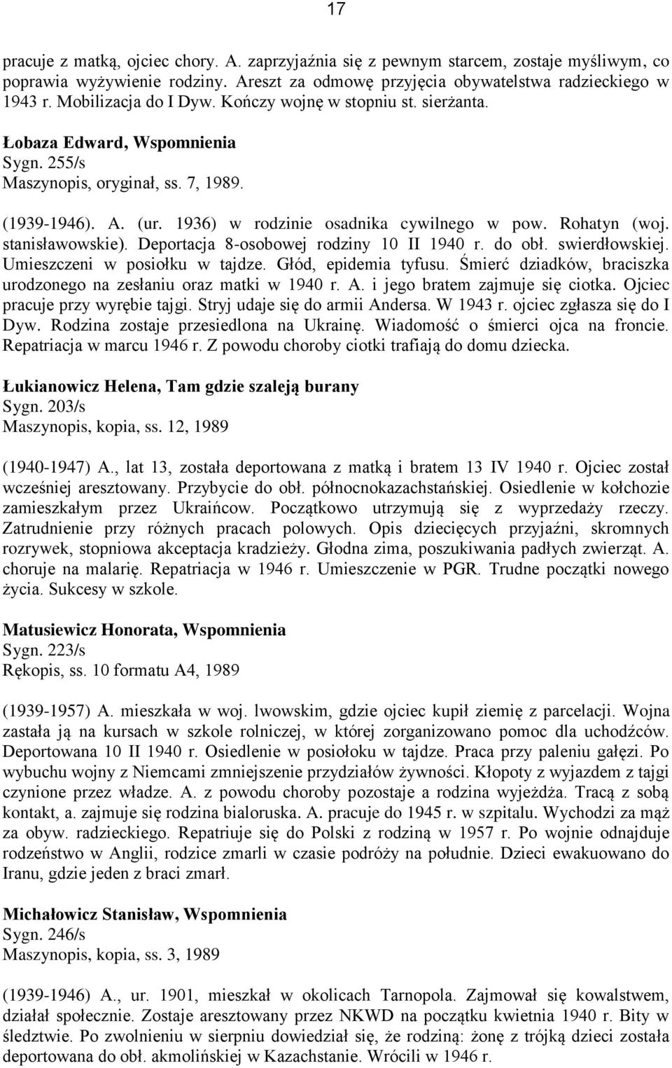 Rohatyn (woj. stanisławowskie). Deportacja 8-osobowej rodziny 10 II 1940 r. do obł. swierdłowskiej. Umieszczeni w posiołku w tajdze. Głód, epidemia tyfusu.