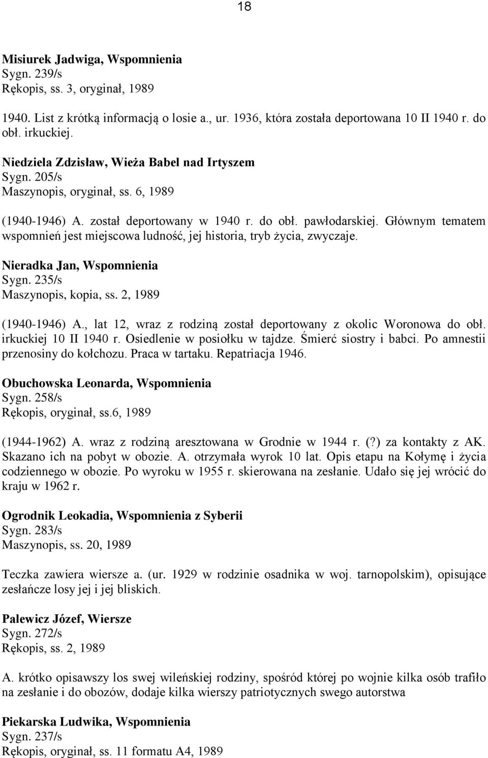 Głównym tematem wspomnień jest miejscowa ludność, jej historia, tryb życia, zwyczaje. Nieradka Jan, Wspomnienia Sygn. 235/s Maszynopis, kopia, ss. 2, 1989 (1940-1946) A.