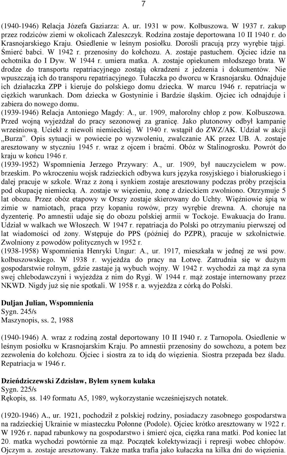 W drodze do transportu repatriacyjnego zostają okradzeni z jedzenia i dokumentów. Nie wpuszczają ich do transporu repatriacyjnego. Tułaczka po dworcu w Krasnojarsku.