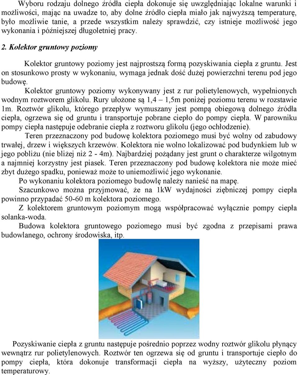 Kolektor gruntowy poziomy Kolektor gruntowy poziomy jest najprostszą formą pozyskiwania ciepła z gruntu.