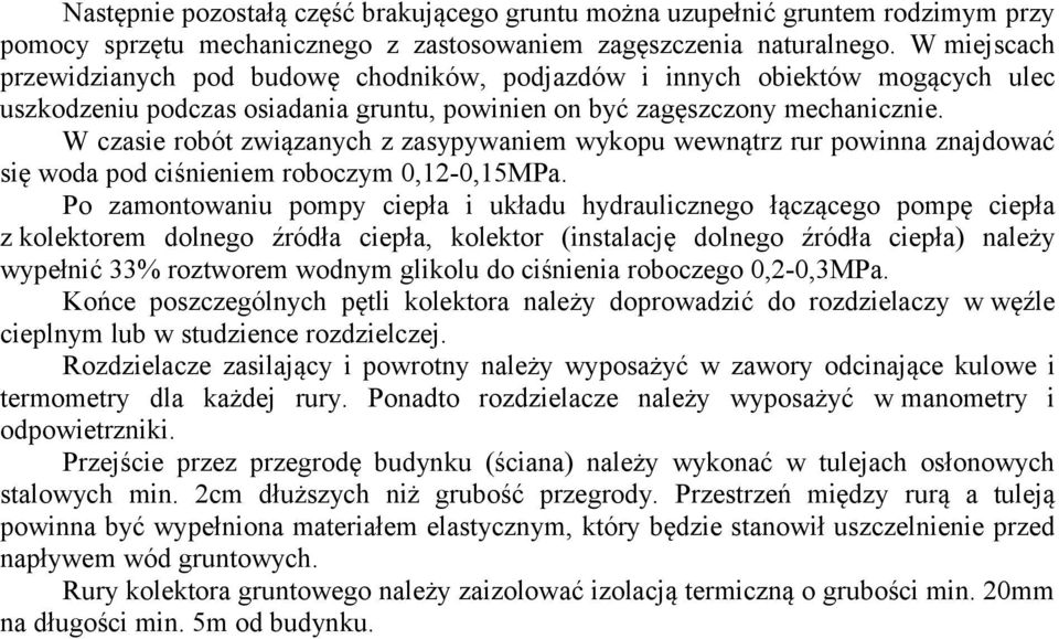 W czasie robót związanych z zasypywaniem wykopu wewnątrz rur powinna znajdować się woda pod ciśnieniem roboczym 0,12-0,15MPa.