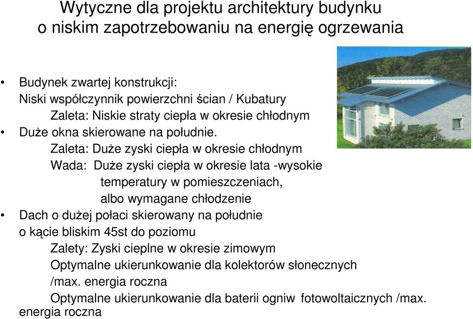 Zaleta: Duże zyski ciepła w okresie chłodnym Wada: Duże zyski ciepła w okresie lata -wysokie temperatury w pomieszczeniach, albo wymagane chłodzenie Dach o dużej