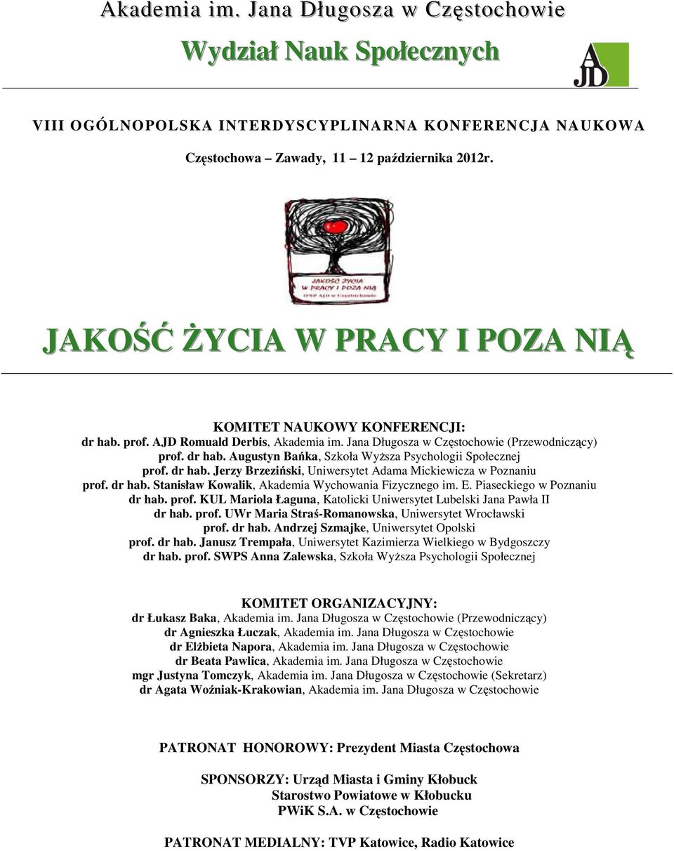 dr hab. Jerzy Brzeziński, Uniwersytet Adama Mickiewicza w Poznaniu prof. dr hab. Stanisław Kowalik, Akademia Wychowania Fizycznego im. E. Piaseckiego w Poznaniu dr hab. prof. KUL Mariola Łaguna, Katolicki Uniwersytet Lubelski Jana Pawła II dr hab.