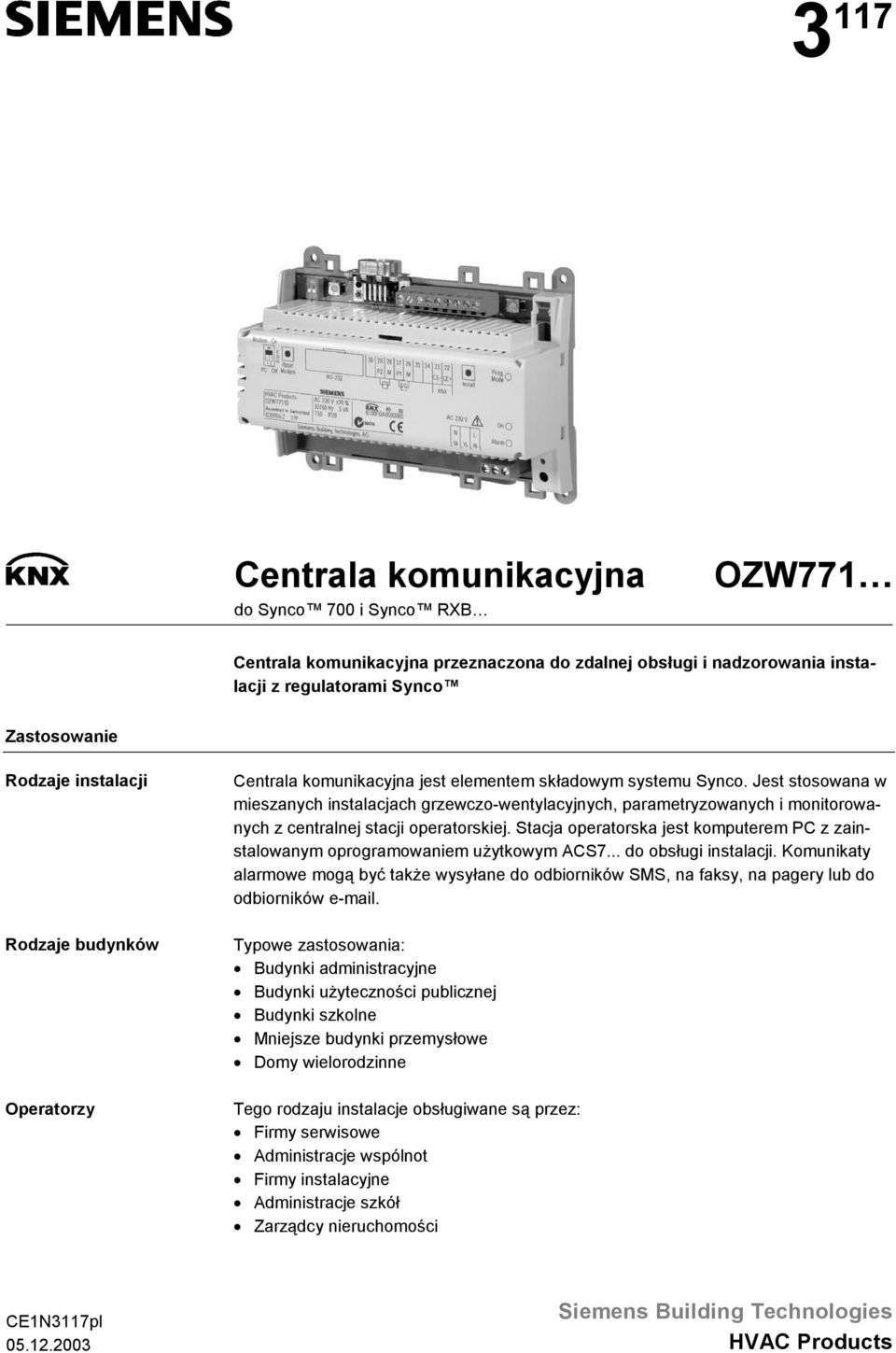 Stacja operatorska jest komputerem PC z zainstalowanym oprogramowaniem użytkowym ACS7... do obsługi instalacji.