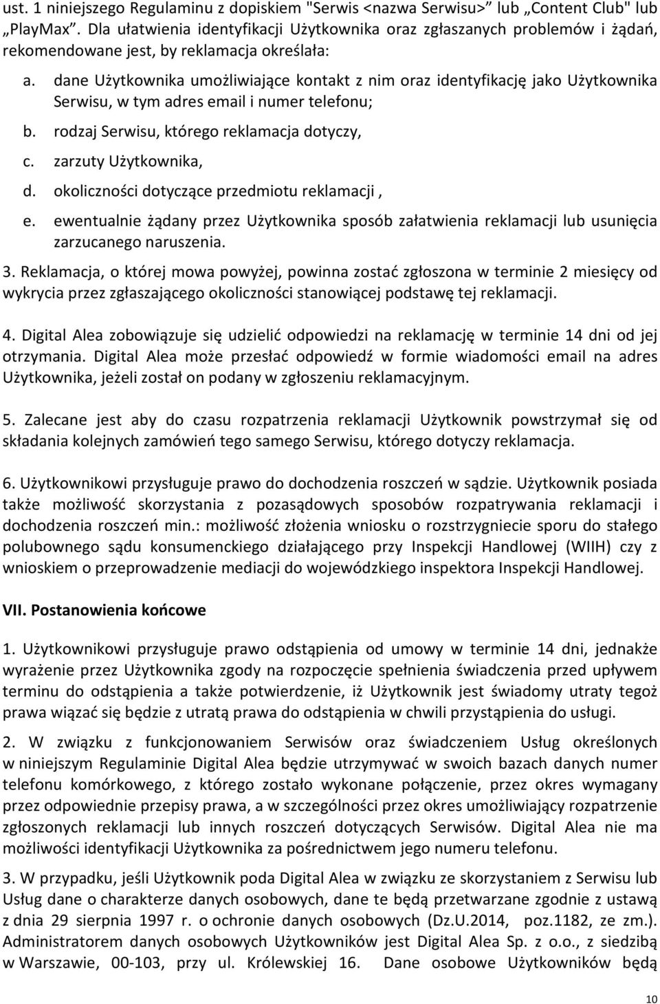 dane Użytkownika umożliwiające kontakt z nim oraz identyfikację jako Użytkownika Serwisu, w tym adres email i numer telefonu; b. rodzaj Serwisu, którego reklamacja dotyczy, c. zarzuty Użytkownika, d.