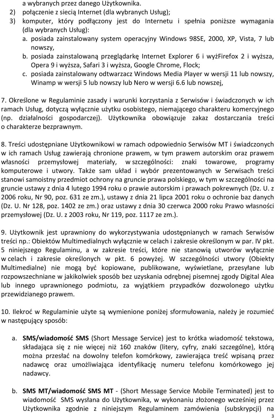 posiada zainstalowaną przeglądarkę Internet Explorer 6 i wyżfirefox 2 i wyższa, Opera 9 i wyższa, Safari 3 i wyższa, Google Chrome, Flock; c.