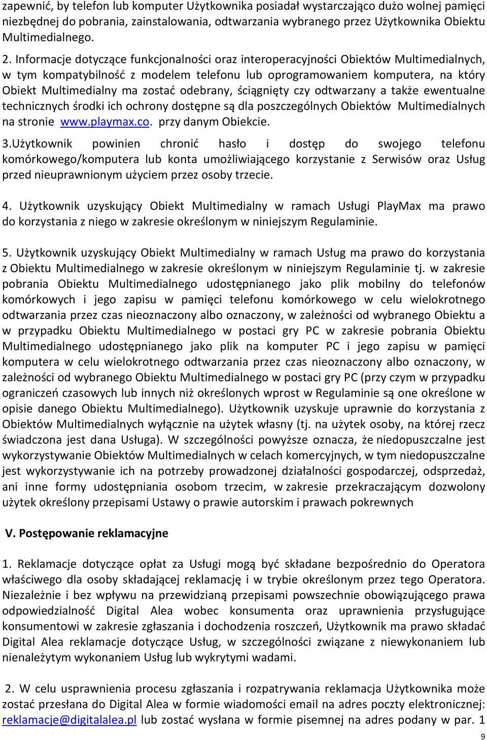 odebrany, ściągnięty czy odtwarzany a także ewentualne technicznych środki ich ochrony dostępne są dla poszczególnych Obiektów Multimedialnych na stronie www.playmax.co. przy danym Obiekcie. 3.