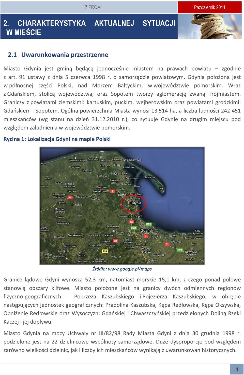 Wraz z Gdańskiem, stolicą województwa, oraz Sopotem tworzy aglomerację zwaną Trójmiastem. Graniczy z powiatami ziemskimi: kartuskim, puckim, wejherowskim oraz powiatami grodzkimi: Gdańskiem i Sopotem.