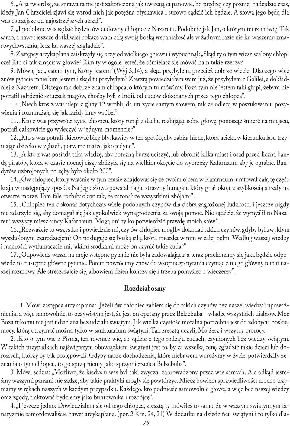 tak samo, a nawet jeszcze dotkliwiej pokaże wam całą swoją boską wspaniałość ale w żadnym razie nie ku waszemu zmartwychwstaniu, lecz ku waszej zagładzie. 8.