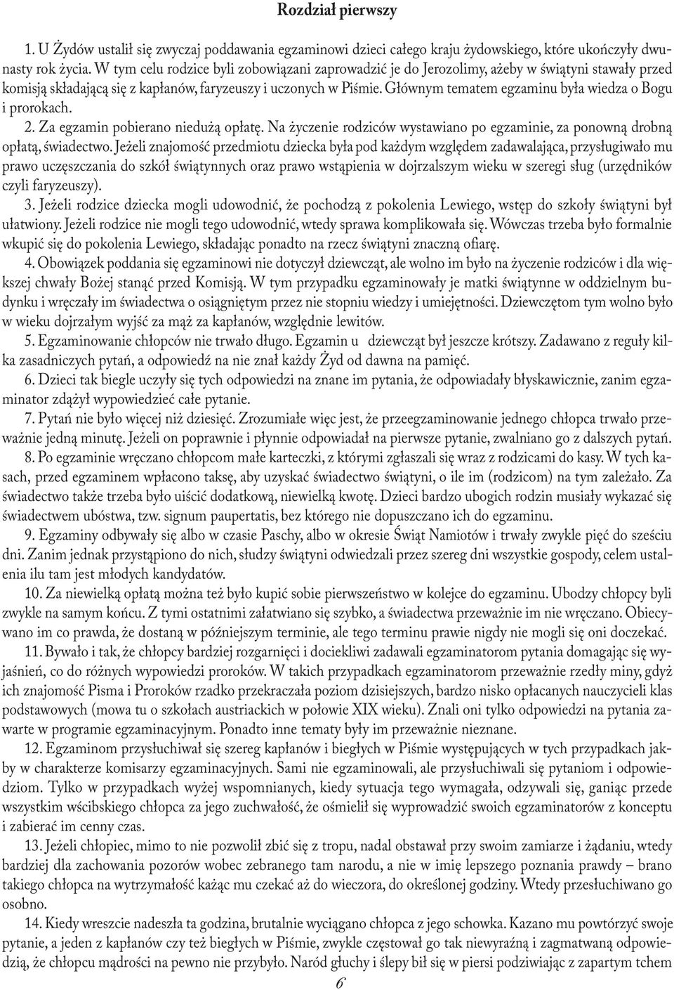 Głównym tematem egzaminu była wiedza o Bogu i prorokach. 2. Za egzamin pobierano niedużą opłatę. Na życzenie rodziców wystawiano po egzaminie, za ponowną drobną opłatą, świadectwo.