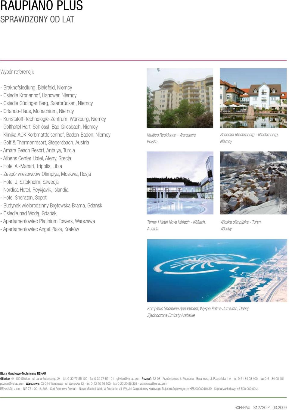 Austria - Amara Beach Resort, Antalya, Turcja - Athens Center Hotel, Ateny, Grecja - Hotel Al-Mahari, Tripolis, Libia - Zespół wieżowców Olimpiya, Moskwa, Rosja - Hotel J, Sztokholm, Szwecja -