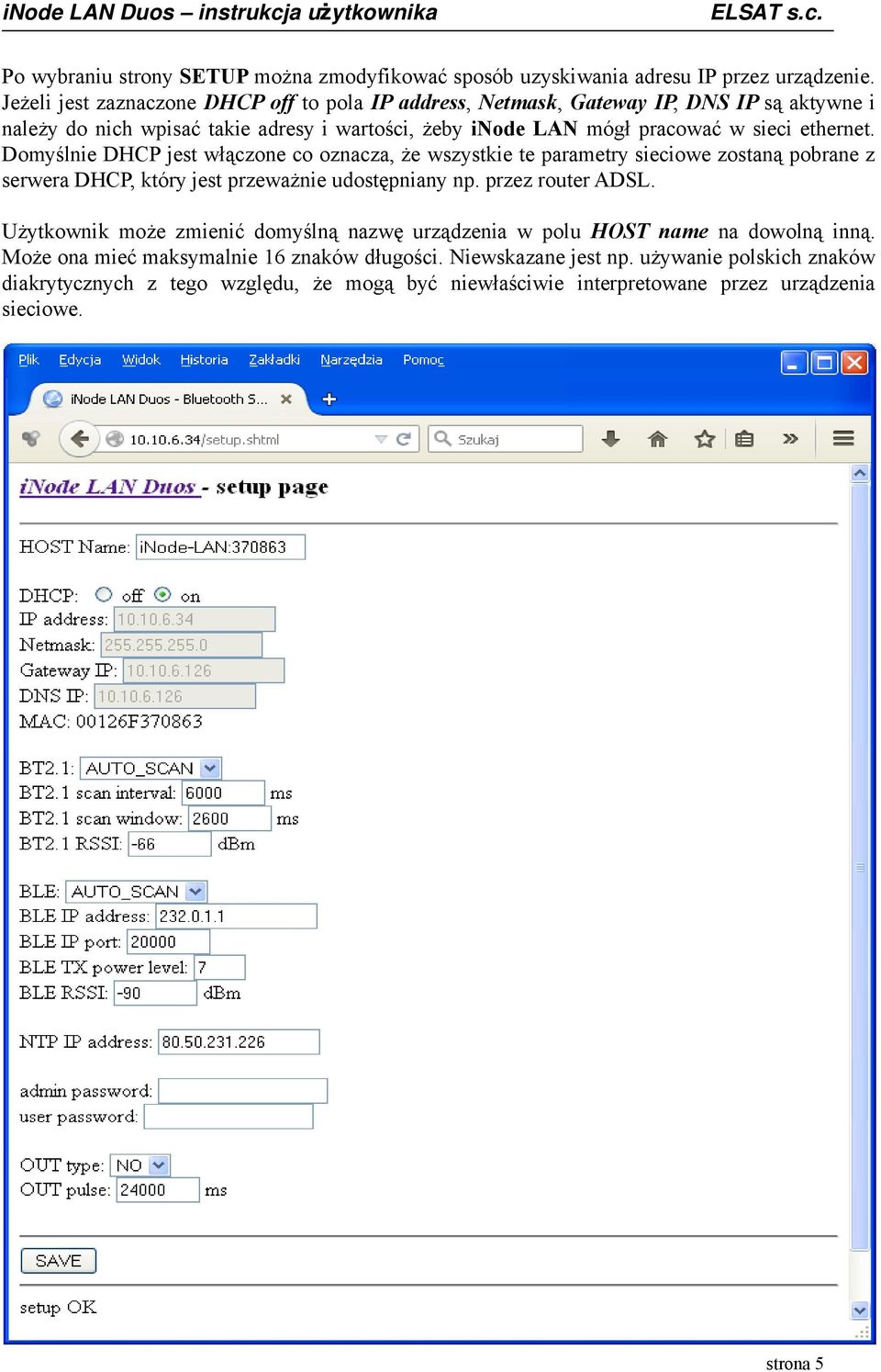 ethernet. Domyślnie DHCP jest włączone co oznacza, że wszystkie te parametry sieciowe zostaną pobrane z serwera DHCP, który jest przeważnie udostępniany np. przez router ADSL.