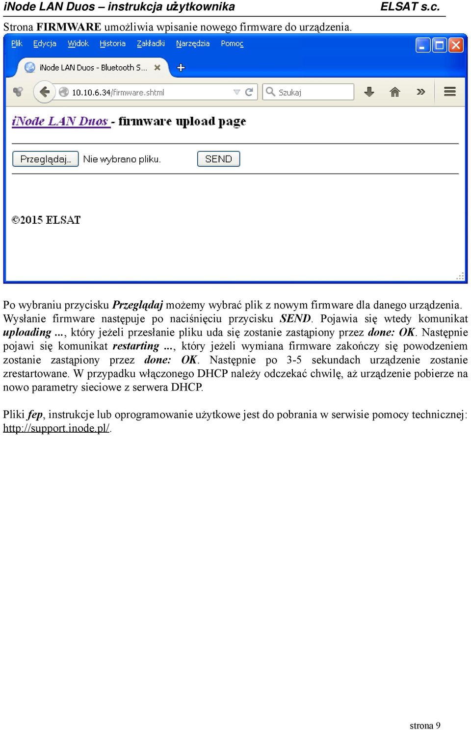 Następnie pojawi się komunikat restarting..., który jeżeli wymiana firmware zakończy się powodzeniem zostanie zastąpiony przez done: OK.