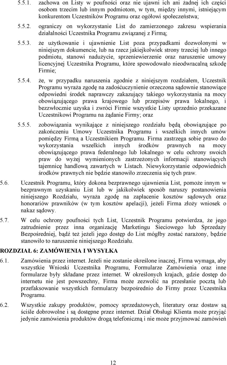 społeczeństwa; 5.5.2. ograniczy on wykorzystanie List do zamierzonego zakresu wspierania działalności Uczestnika Programu związanej z Firmą; 5.5.3.