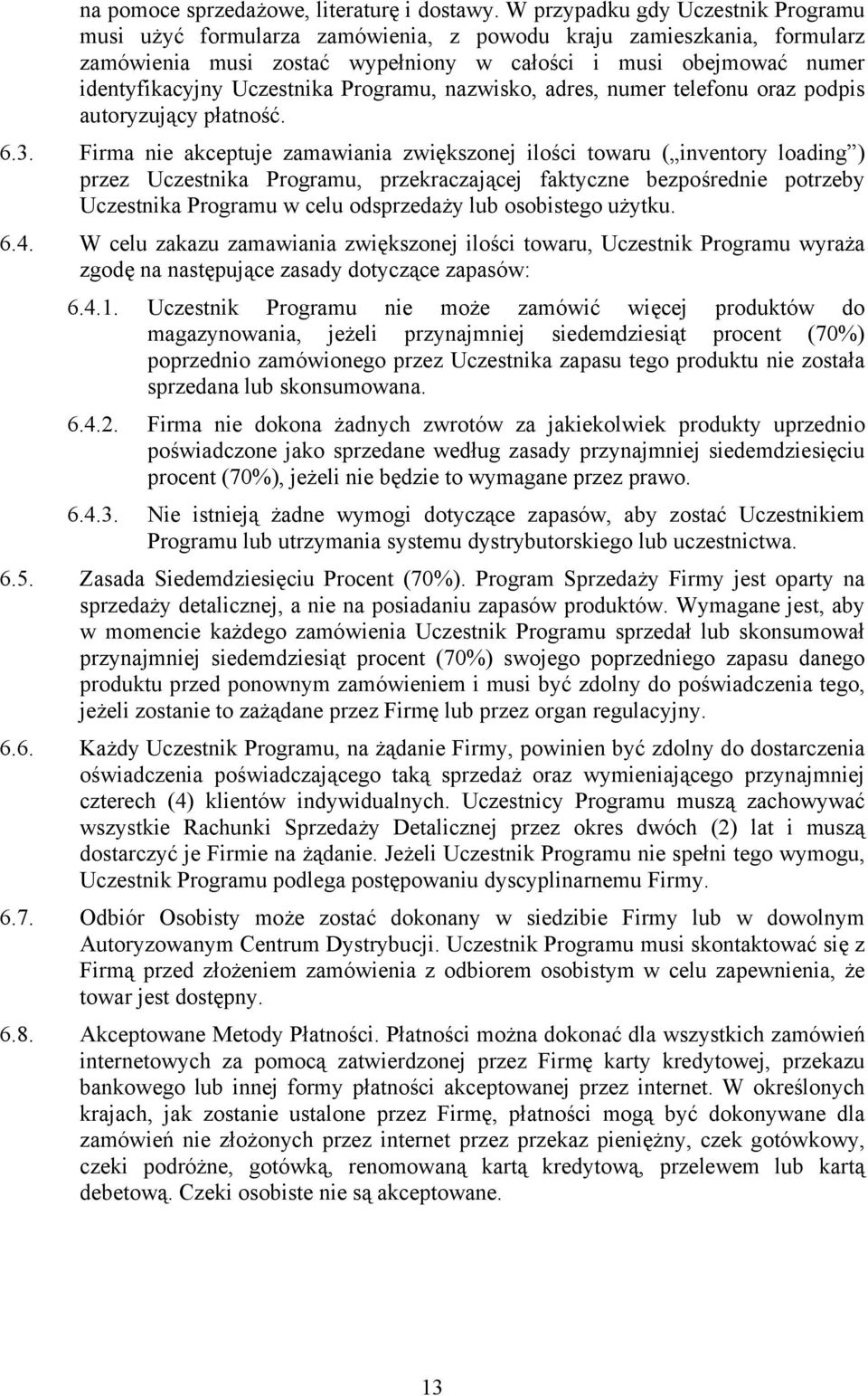 Uczestnika Programu, nazwisko, adres, numer telefonu oraz podpis autoryzujący płatność. 6.3.