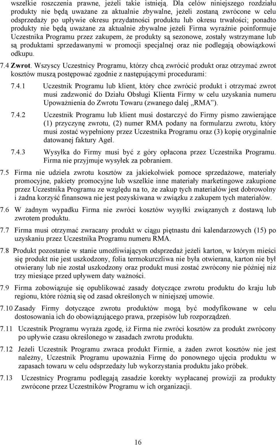 produkty nie będą uważane za aktualnie zbywalne jeżeli Firma wyraźnie poinformuje Uczestnika Programu przez zakupem, że produkty są sezonowe, zostały wstrzymane lub są produktami sprzedawanymi w