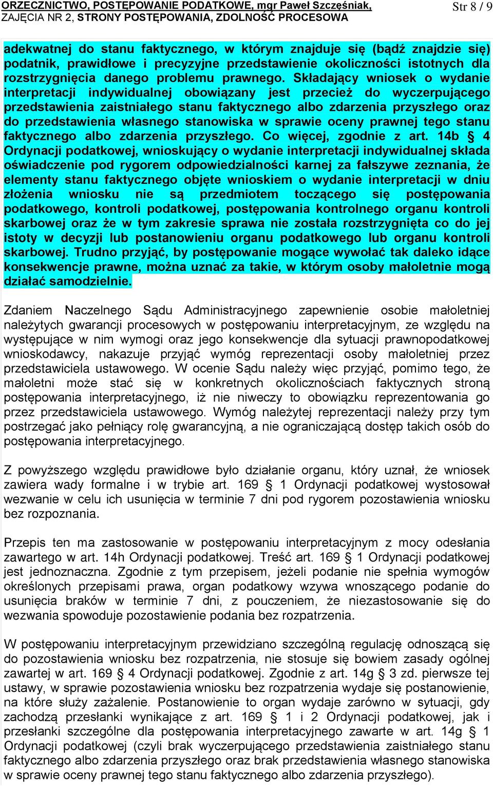 Składający wniosek o wydanie interpretacji indywidualnej obowiązany jest przecież do wyczerpującego przedstawienia zaistniałego stanu faktycznego albo zdarzenia przyszłego oraz do przedstawienia