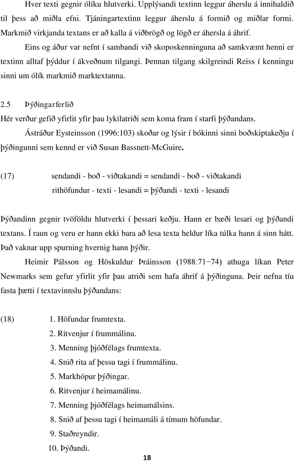 Þennan tilgang skilgreindi Reiss í kenningu sinni um ólík markmið marktextanna. 2.5 Þýðingarferlið Hér verður gefið yfirlit yfir þau lykilatriði sem koma fram í starfi þýðandans.