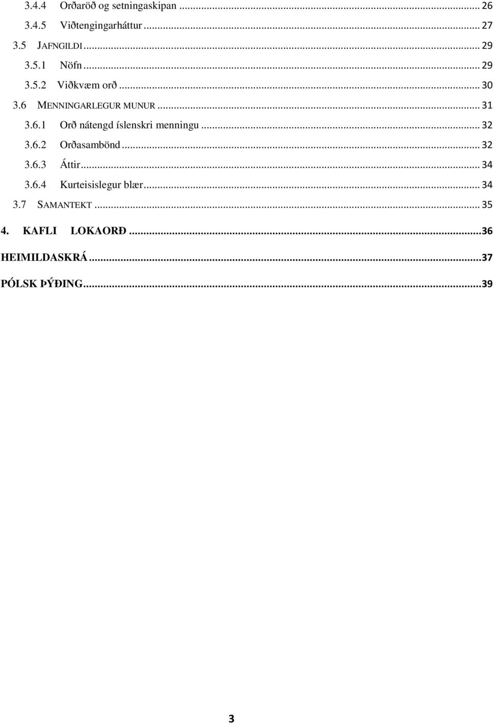 .. 32 3.6.2 Orðasambönd... 32 3.6.3 Áttir... 34 3.6.4 Kurteisislegur blær... 34 3.7 SAMANTEKT.