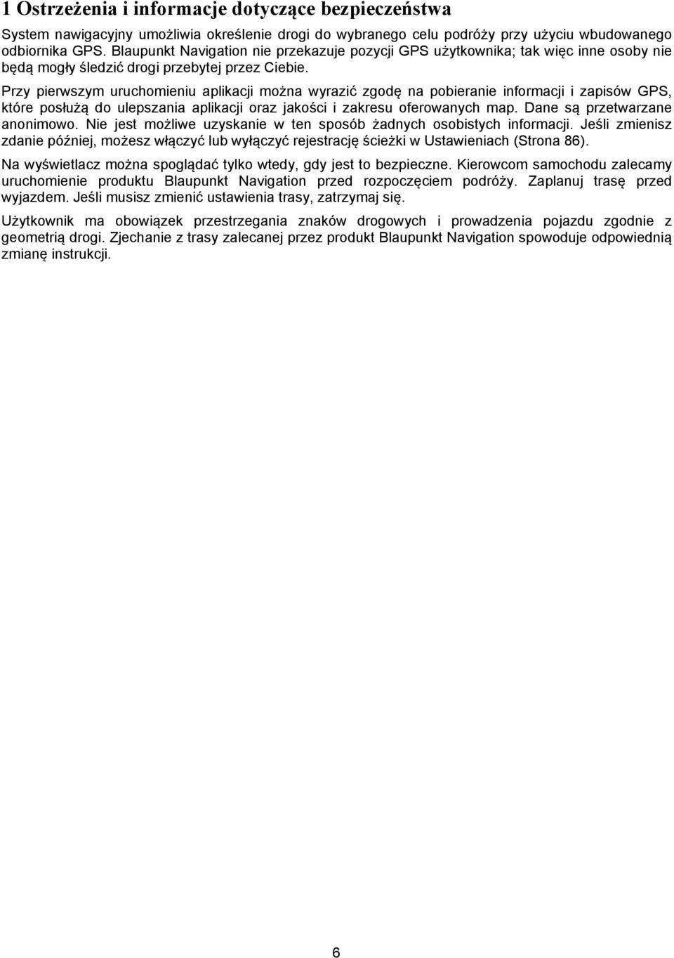 Przy pierwszym uruchomieniu aplikacji można wyrazić zgodę na pobieranie informacji i zapisów GPS, które posłużą do ulepszania aplikacji oraz jakości i zakresu oferowanych map.