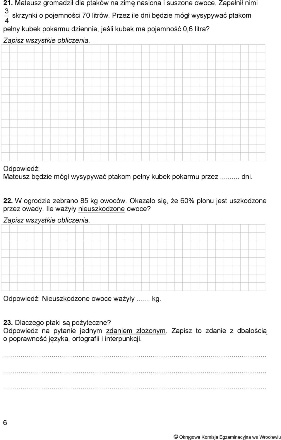 Odpowiedź: Mateusz będzie mógł wysypywać ptakom pełny kubek pokarmu przez... dni. 22. W ogrodzie zebrano 85 kg owoców. Okazało się, że 60% plonu jest uszkodzone przez owady.