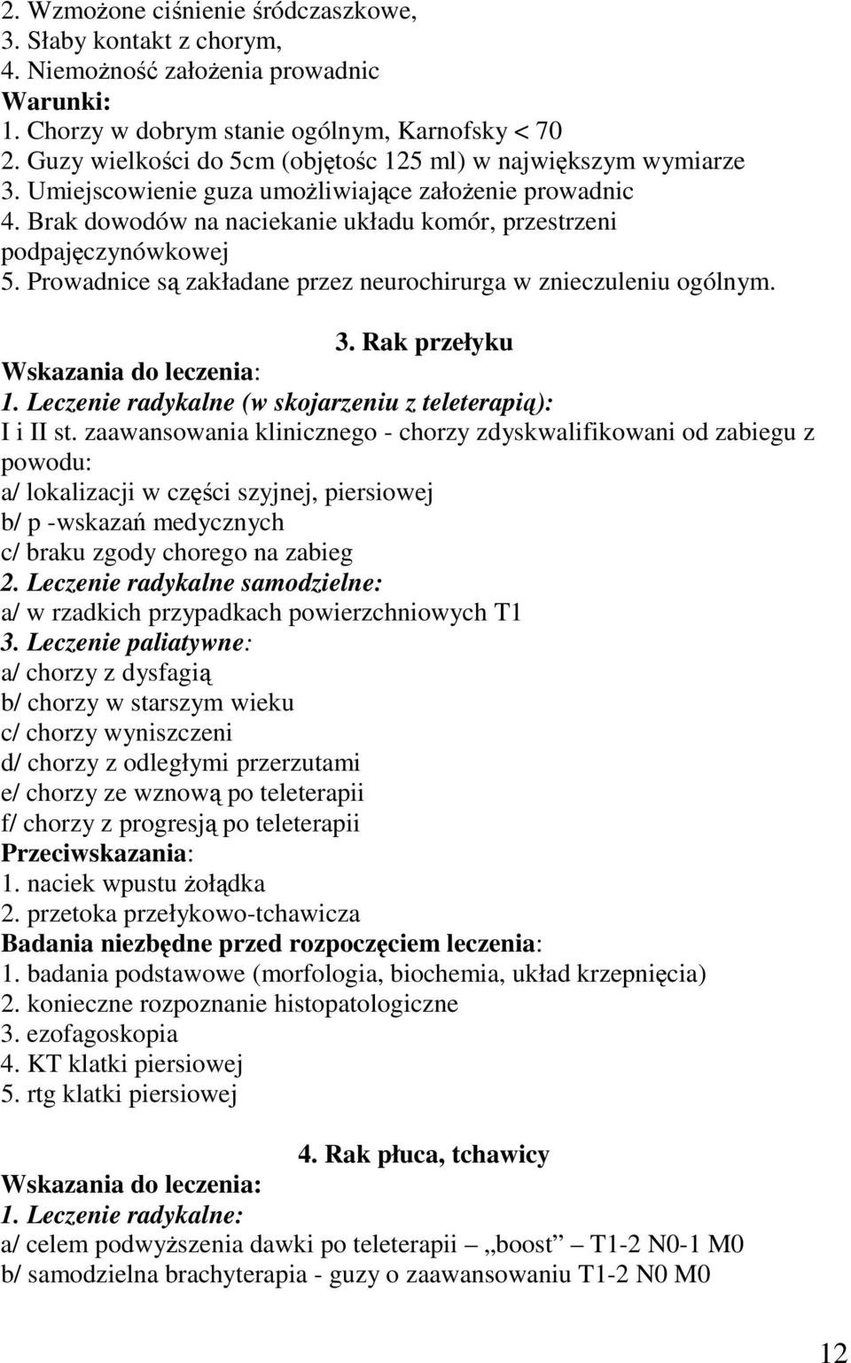 Prowadnice s zakładane przez neurochirurga w znieczuleniu ogólnym. 3. Rak przełyku Wskazania do leczenia: 1. Leczenie radykalne (w skojarzeniu z teleterapi): I i II st.