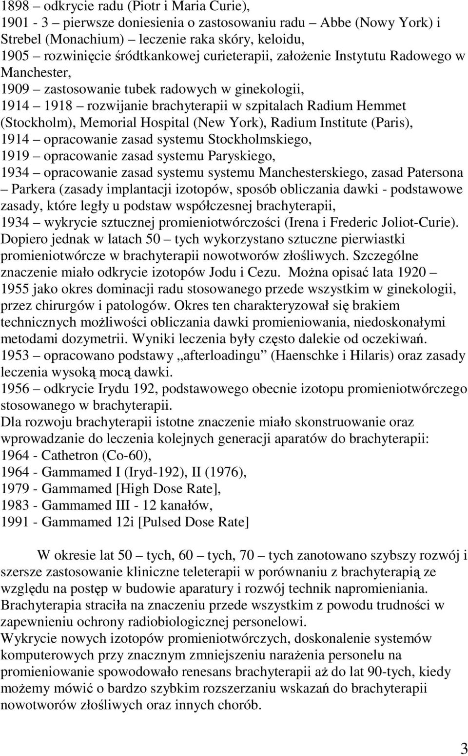 (New York), Radium Institute (Paris), 1914 opracowanie zasad systemu Stockholmskiego, 1919 opracowanie zasad systemu Paryskiego, 1934 opracowanie zasad systemu systemu Manchesterskiego, zasad