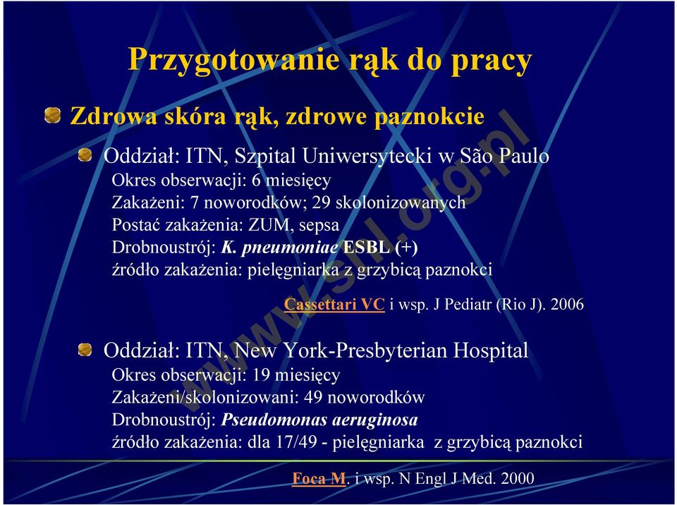 pneumoniae ESBL (+) źródło zakażenia: pielęgniarka z grzybicą paznokci Cassettari VC i wsp. J Pediatr (Rio J).