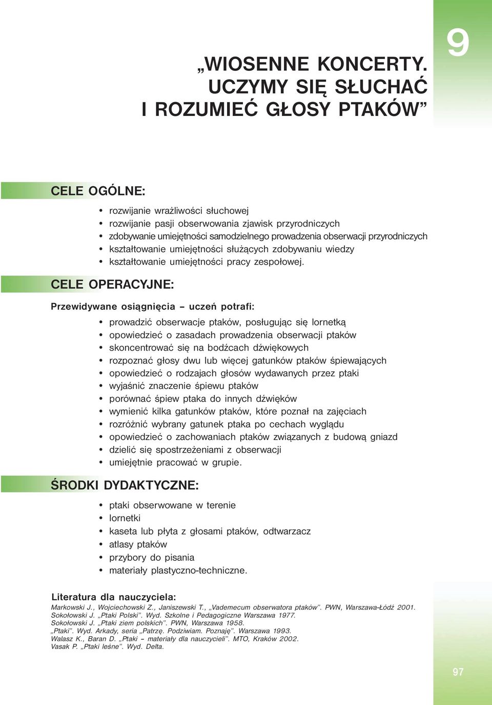 obserwacji przyrodniczych kształtowanie umiejętności służących zdobywaniu wiedzy kształtowanie umiejętności pracy zespołowej.