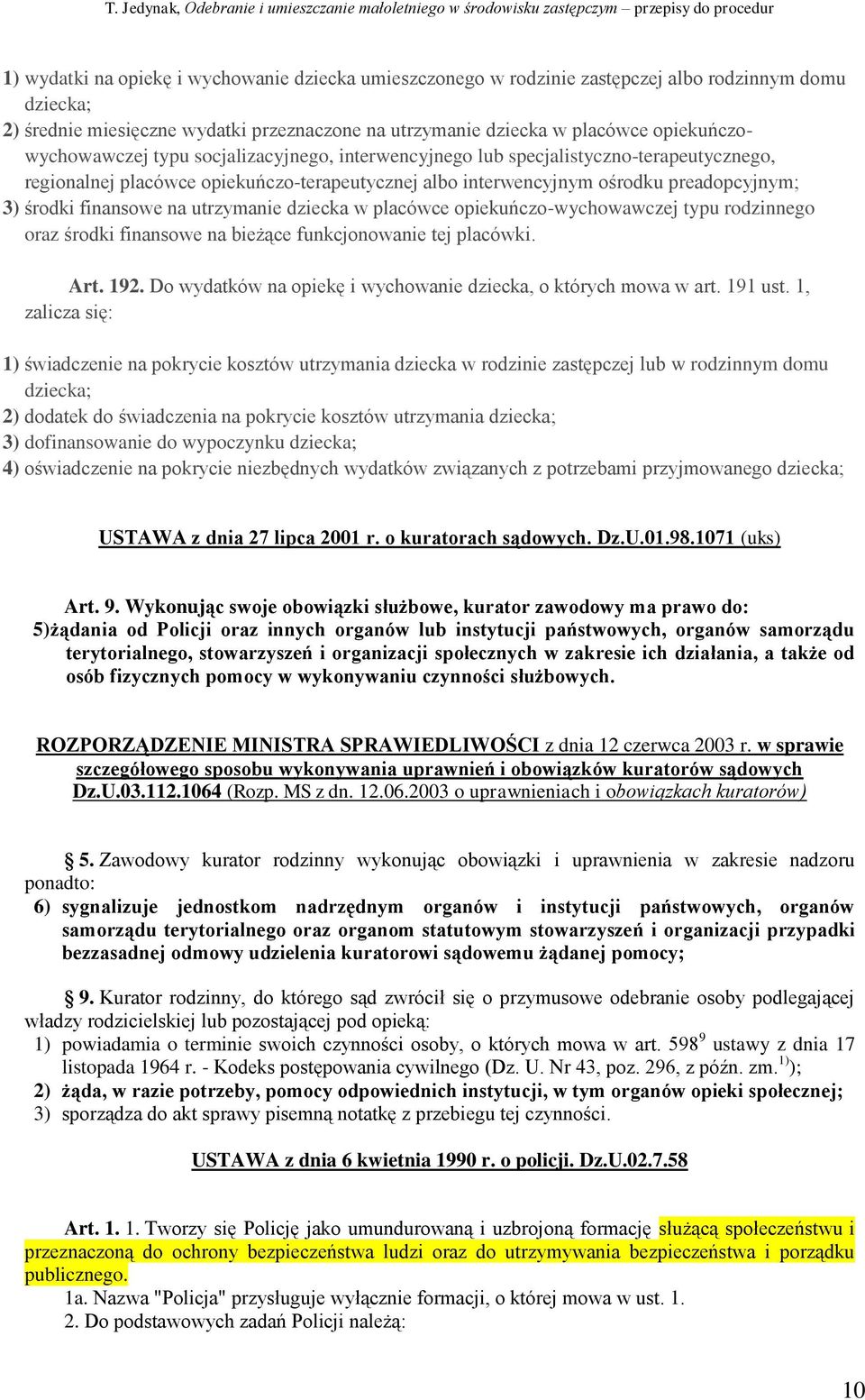 finansowe na utrzymanie dziecka w placówce opiekuńczo-wychowawczej typu rodzinnego oraz środki finansowe na bieżące funkcjonowanie tej placówki. Art. 192.