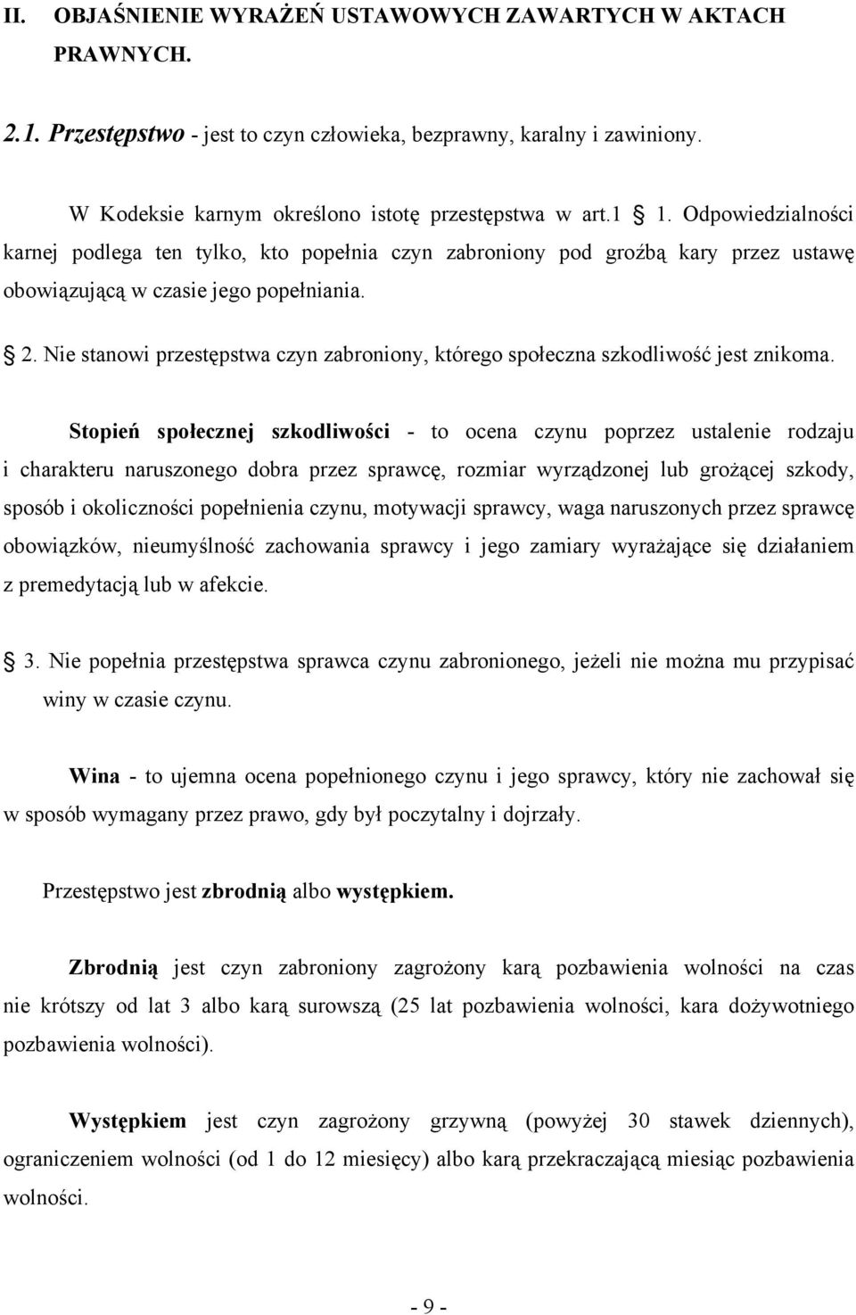 Nie stanowi przestępstwa czyn zabroniony, którego społeczna szkodliwość jest znikoma.