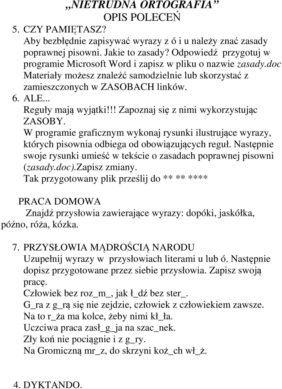 .. Reguły mają wyjątki!!! Zapoznaj się z nimi wykorzystując ZASOBY. W programie graficznym wykonaj rysunki ilustrujące wyrazy, których pisownia odbiega od obowiązujących reguł.