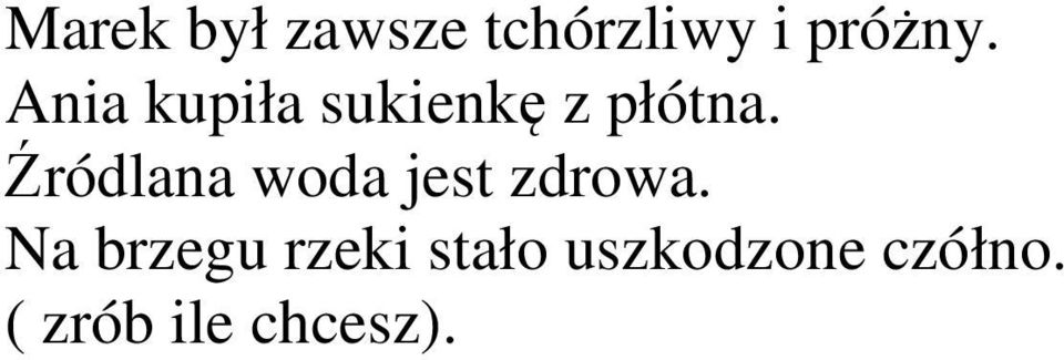 Źródlana woda jest zdrowa.