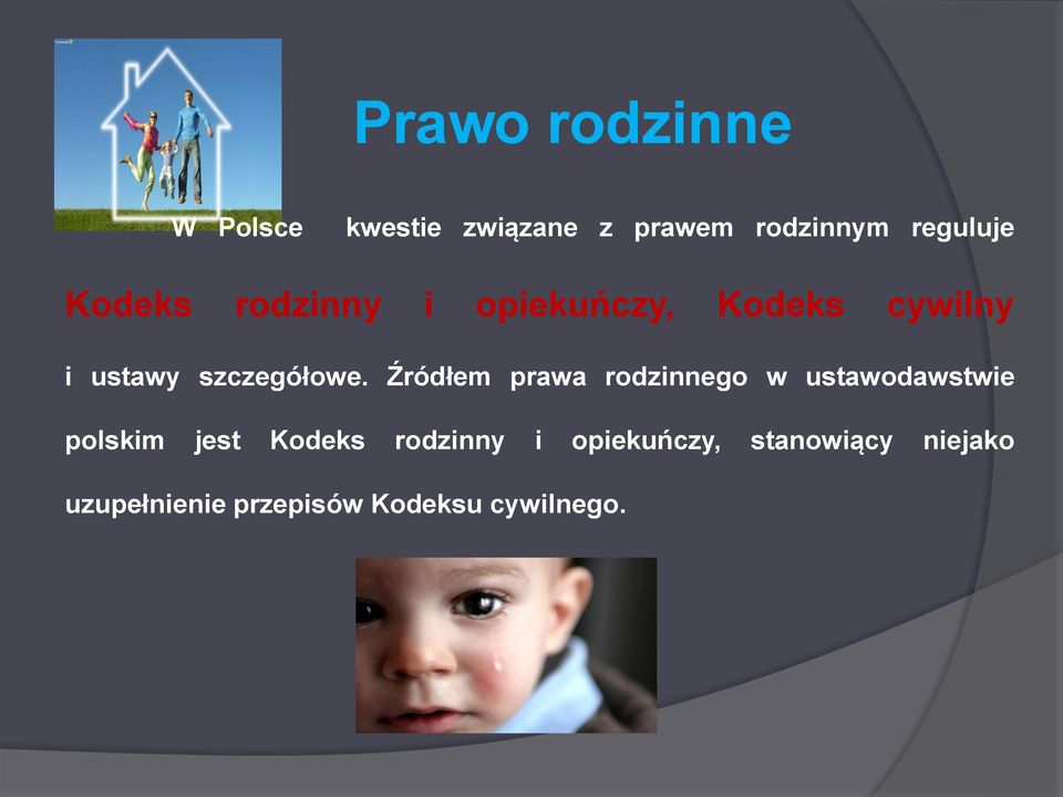 Źródłem prawa rodzinnego w ustawodawstwie polskim jest Kodeks rodzinny