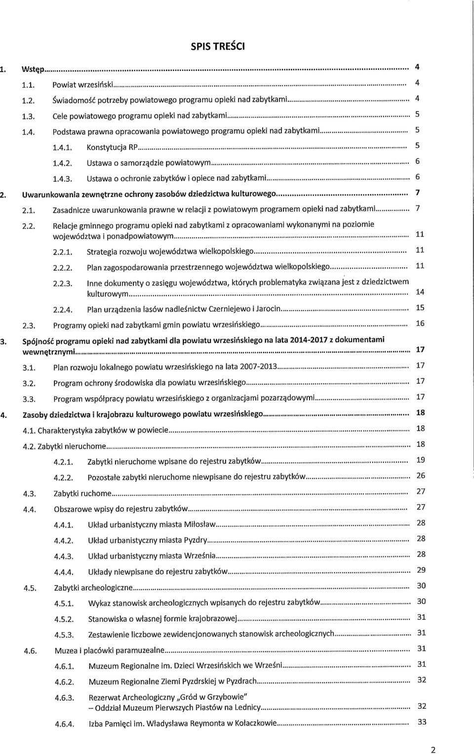 2. Relacje gminnego programu opieki nad zabytkami z opracowaniami wykonanymi na poziomie województwa i ponadpowiatowym H 2.2.1. Strategia rozwoju województwa wielkopolskiego 11 2.2.2. Plan zagospodarowania przestrzennego województwa wielkopolskiego 11 2.