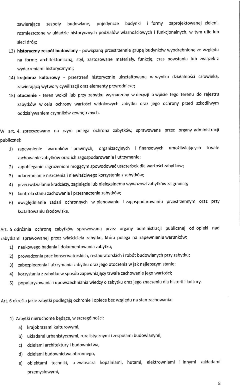 wydarzeniami historycznymi; 14) krajobraz kulturowy - przestrzeń historycznie ukształtowaną w wyniku działalności człowieka, zawierającą wytwory cywilizacji oraz elementy przyrodnicze; 15) otoczenie