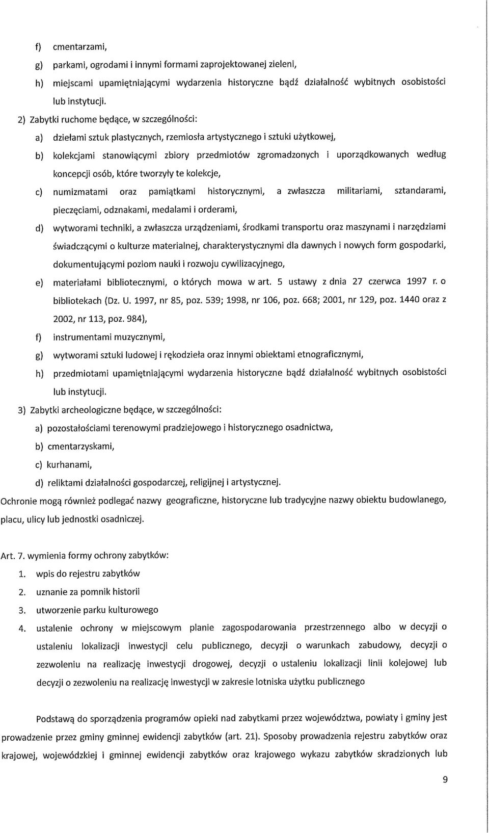 według koncepcji osób, które tworzyły te kolekcje, c) numizmatami oraz pamiątkami historycznymi, a zwłaszcza militariami, sztandarami, pieczęciami, odznakami, medalami i orderami, d) wytworami