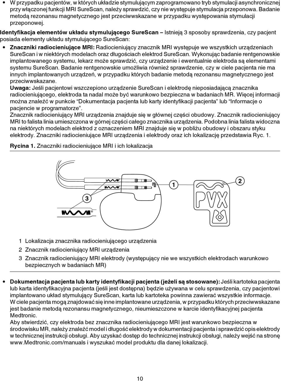 Identyfikacja elementów układu stymulującego SureScan Istnieją 3 sposoby sprawdzenia, czy pacjent posiada elementy układu stymulującego SureScan: Znaczniki radiocieniujące MRI: Radiocieniujący