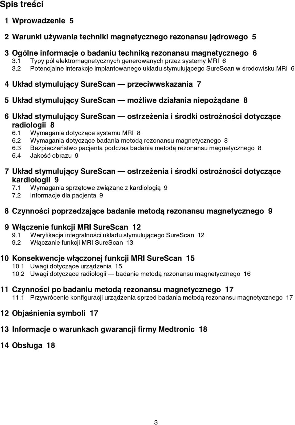 2 Potencjalne interakcje implantowanego układu stymulującego SureScan w środowisku MRI 6 4 Układ stymulujący SureScan przeciwwskazania 7 5 Układ stymulujący SureScan możliwe działania niepożądane 8 6