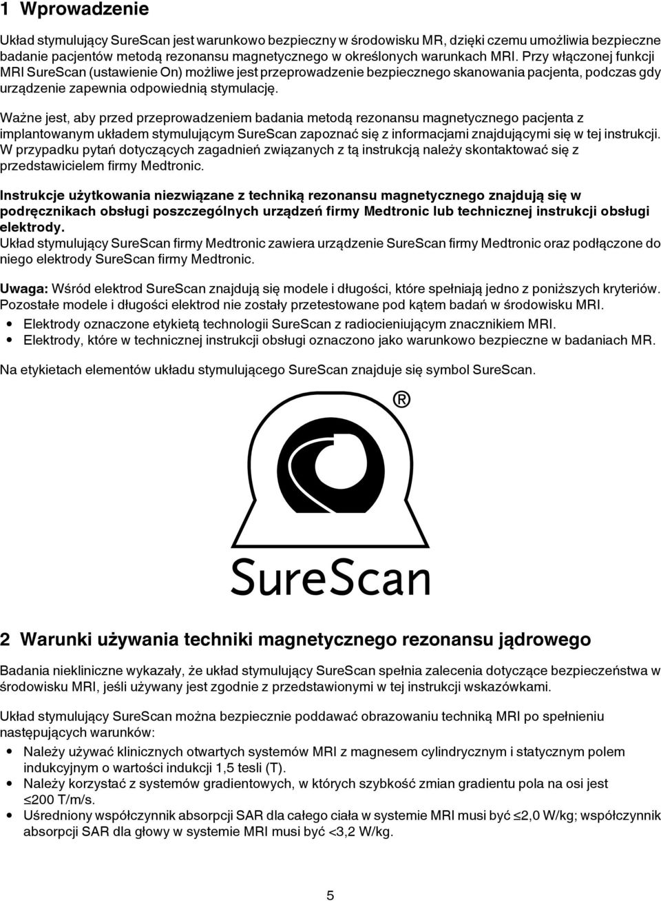 Ważne jest, aby przed przeprowadzeniem badania metodą rezonansu magnetycznego pacjenta z implantowanym układem stymulującym SureScan zapoznać się z informacjami znajdującymi się w tej instrukcji.