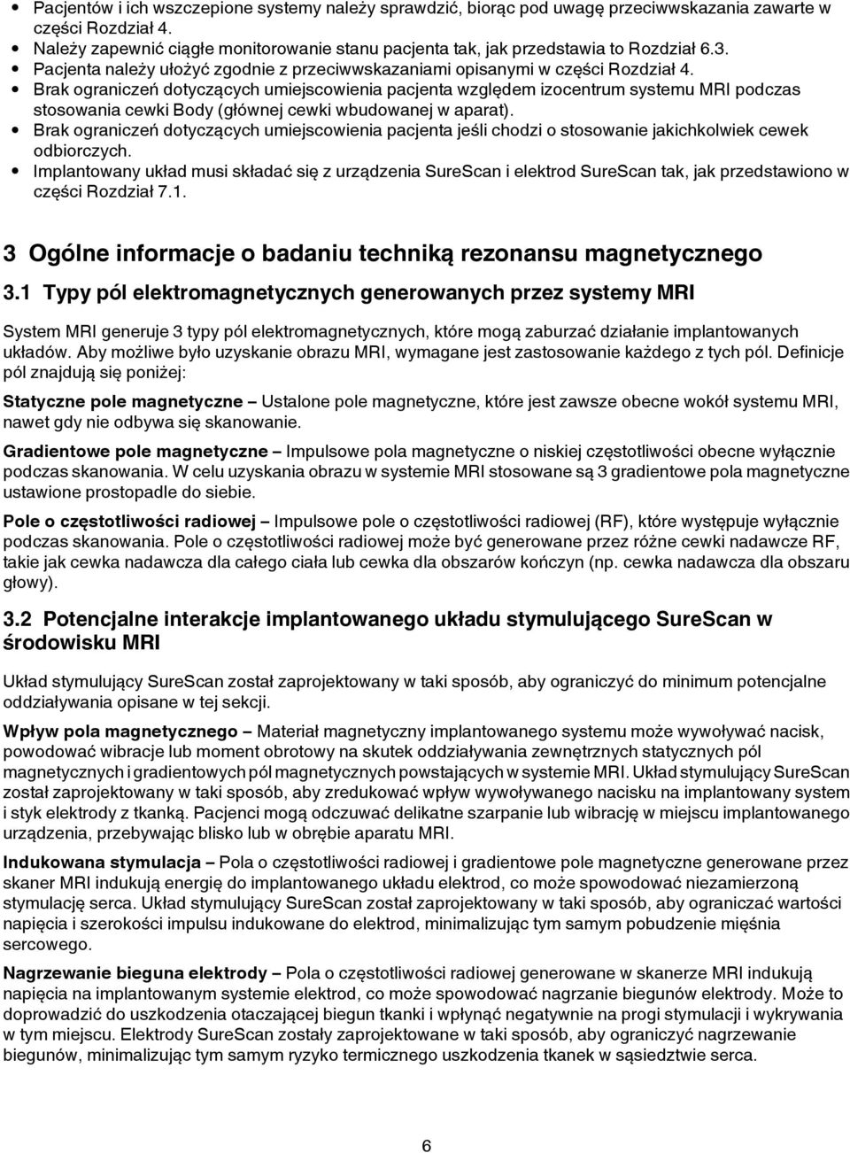 Brak ograniczeń dotyczących umiejscowienia pacjenta względem izocentrum systemu MRI podczas stosowania cewki Body (głównej cewki wbudowanej w aparat).