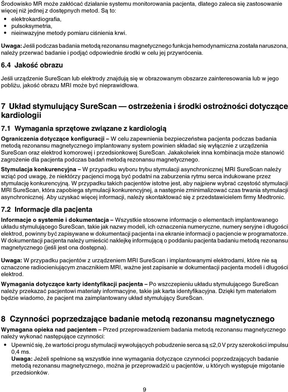 Uwaga: Jeśli podczas badania metodą rezonansu magnetycznego funkcja hemodynamiczna została naruszona, należy przerwać badanie i podjąć odpowiednie środki w celu jej przywrócenia. 6.