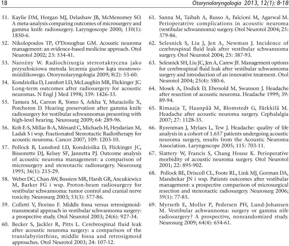 Radiochirurgia stereotaktyczna jako przyszłościowa metoda leczenia guzów kąta mostowomóżdżkowego. Otorynolaryngologia 2009; 8(2): 53-60. 54. Kondziolka D, Lunsfort LD, McLaughin MR, Flickinger JC.